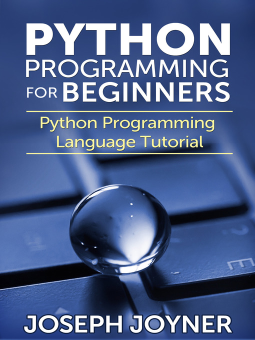 Title details for Python Programming For Beginners by Joseph Joyner - Available